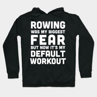 Rowing was my biggest fear and it's my default workout, rowing athlete gifts, rowing training present Hoodie